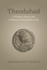 Image for Theodahad: A Platonic King at the Collapse of Ostrogothic Italy
