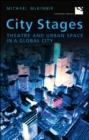 Image for City stages: theatre and urban space in a global city