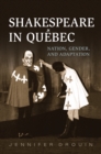 Image for Shakespeare in Quebec: Nation, Gender, and Adaptation