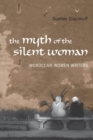 Image for Myth of the Silent Woman: Moroccan Women Writers