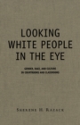 Image for Looking white people in the eye: gender, race, and culture in courtrooms and classrooms