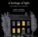 Image for Heritage of Light: Lamps and Lighting in the Early Canadian Home