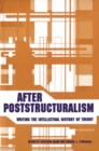Image for After Poststructuralism: Writing the Intellectual History of Theory