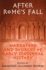 Image for After Rome&#39;s Fall: Narrators and Sources of Early Medieval History