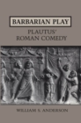 Image for Barbarian Play:Plautus&#39; Roman Comedy