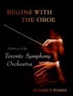 Image for Begins With the Oboe: A History of the Toronto Symphony Orchestra