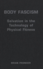 Image for Body Fascism: Salvation in the Technology of Physical Fitness