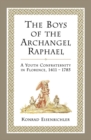 Image for Boys of the Archangel Raphael: A Youth Confraternity in Florence, 1411-1785