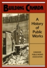 Image for Building Canada: A History of Public Works.