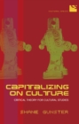 Image for Capitalizing on culture: critical theory for cultural studies