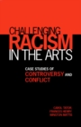 Image for Challenging Racism in the Arts: Case Studies of Controversy and Conflict
