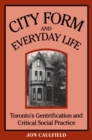Image for City Form and Everyday Life: Toronto&#39;s Gentrification and Critical Social Practice