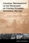 Image for Colonial &#39;Reformation&#39; in the Highlands of Central Sulawesi Indonesia,1892-1995