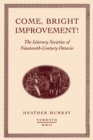 Image for Come, bright Improvement!: The Literary Societies of Nineteenth-Century Ontario