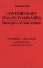 Image for Contemporary Italian Filmmaking: Strategies of Subversion: Pirandello, Fellini, Scola, and the Directors of the New Generation