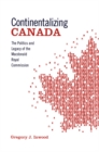 Image for Continentalizing Canada: The Politics and Legacy of the Macdonald Royal Commission