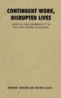 Image for Contingent Work, Disrupted Lives: Labour and Community in the New Rural Economy