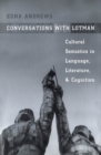 Image for Conversations with Lotman: The Implications of Cultural Semiotics in Language, Literature, and Cognition