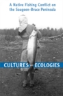 Image for Cultures and Ecologies: A Native Fishing Conflict on the Saugeen-Bruce Peninsula