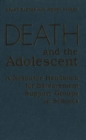 Image for Death and the Adolescent: A Resource Handbook for Bereavement Support Groups in Schools