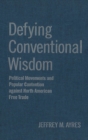 Image for Defying Conventional Wisdom: Political Movements and Popular Contention Against North American Free Trade