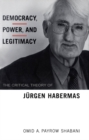 Image for Democracy, Power, and Legitimacy: The Critical Theory of Jurgen Habermas