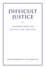 Image for Difficult Justice: Commentaries on Levinas and Politics