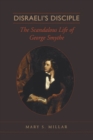 Image for Disraeli&#39;s Disciple: The Scandalous Life of George Smythe
