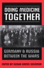 Image for Doing Medicine Together: Germany and Russia Between the Wars