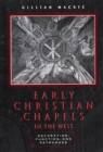 Image for Early Christian Chapels in the West: Decoration, Function and Patronage
