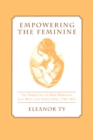 Image for Empowering the Feminine: The Narratives of Mary Robinson, Jane West, and Amelia Opie, 1796-1812
