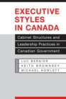 Image for Executive Styles in Canada: Cabinet Structures and Leadership Practices in Canadian Government