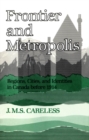Image for Frontier and Metropolis: Regions, Cities, and Identities in Canada before 1914