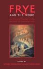 Image for Frye and the Word: Religious Contexts in the Writings of Northrop Frye