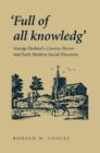 Image for &#39;Full of all knowledg&#39;: George Herbert&#39;s Country Parson and Early Modern Social Discourse