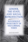 Image for Gender, the State, and Social Reproduction: Household Insecurity in Neo-Liberal Times