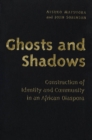 Image for Ghosts and Shadows: Construction of Identity and Community in an African Diaspora.