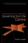 Image for Governing from the Centre: The Concentration of Power in Canadian Politics