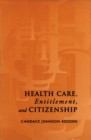 Image for Health Care, Entitlement, and Citizenship