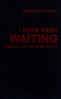 Image for I Have Been Waiting: Race and U.S. Higher Education