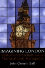 Image for Imagining London: postcolonial fiction and the transnational metropolis