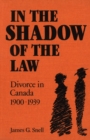 Image for In the Shadow of the Law: Divorce in Canada, 1900-39.