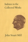 Image for Indexes to the Collected Works of John Stuart Mill