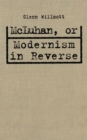 Image for McLuhan, or Modernism in Reverse