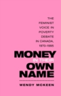 Image for Money in Their Own Name: The Feminist Voice in Poverty Debate in Canada, 1970-1995