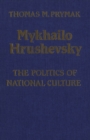 Image for Mykhailo Hrushevsky: The Politics of National Culture