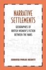 Image for Narrative Settlements: Geographies of British Women&#39;s Fiction between the Wars