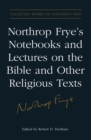 Image for Northrop Frye&#39;s Notebooks and Lectures on the Bible and Other Religious Texts