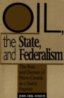 Image for Oil, the State, and Federalism: The Rise and Demise of Petro-Canada as a Statist Impulse