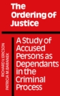 Image for Ordering of Justice: A Study of Accused Persons as Dependants in the Criminal Process